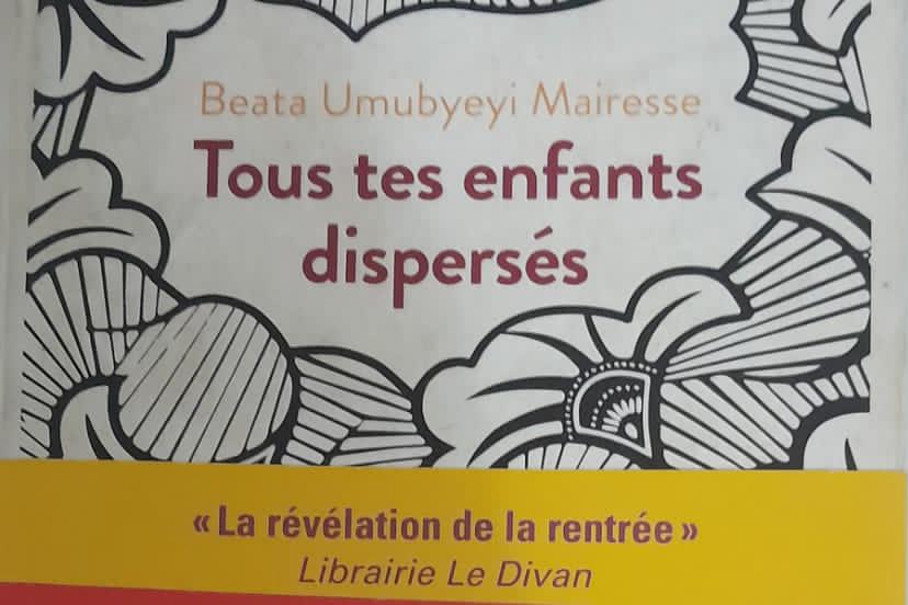 Lu pour vous By Coolbee Ouattara “Tous les enfants dispersés” de Beata Umubyeyi Mairesse || La naissance d’une voix importante après le génocide rwandais.